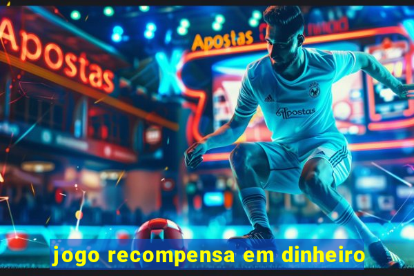 jogo recompensa em dinheiro